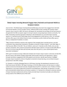 For Immediate Release  Global Impact Investing Network Engages Harry Hummels and Susannah Nicklin as European Liaisons June 26, 2012—The Global Impact Investing Network (GIIN) today announced it has engaged Harry Humme