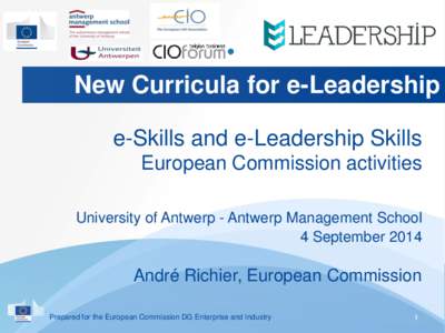 New Curricula for e-Leadership e-Skills and e-Leadership Skills European Commission activities University of Antwerp - Antwerp Management School 4 September 2014