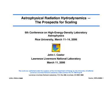 Astrophysical Radiation Hydrodynamics — The Prospects for Scaling 6th Conference on High-Energy-Density Laboratory Astrophysics Rice University, March 11–14, 2006