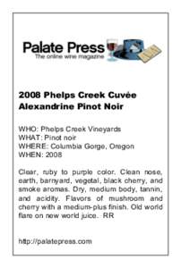 2008 Phelps Creek Cuvée Alexandrine Pinot Noir WHO: Phelps Creek Vineyards WHAT: Pinot noir WHERE: Columbia Gorge, Oregon WHEN: 2008