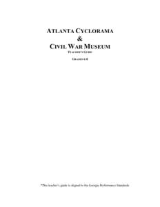 ATLANTA CYCLORAMA & CIVIL WAR MUSEUM TEACHER’S GUIDE GRADES 6-8