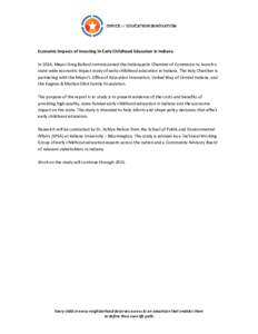 Economic Impacts of Investing In Early Childhood Education in Indiana In 2014, Mayor Greg Ballard commissioned the Indianapolis Chamber of Commerce to launch a state-wide economic impact study of early childhood educatio