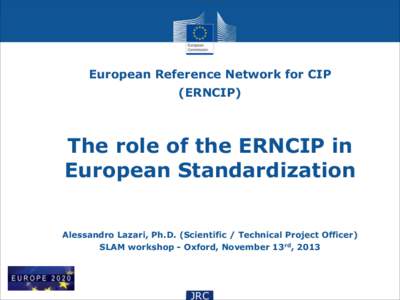 European Reference Network for CIP (ERNCIP) !  The role of the ERNCIP in