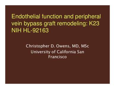 Endothelial function and peripheral vein bypass graft remodeling: K23 NIH HL[removed]Christopher D. Owens, MD, MSc University of California San Francisco