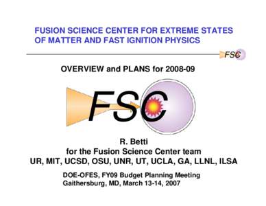 FUSION SCIENCE CENTER FOR EXTREME STATES OF MATTER AND FAST IGNITION PHYSICS FSC OVERVIEW and PLANS forFSC