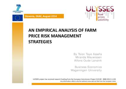 Slovenia, EAAE, August 2014   AN EMPIRICAL ANALYSIS OF FARM  PRICE RISK MANAGEMENT STRATEGIES By Tsion Taye Assefa