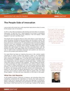 INNOCENTIVE WHITE PAPER  The People Side of Innovation Let me start with a brief story with important implications when it comes to the people side of innovation. A CFO is wary about investing in the training and educati