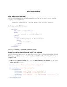 Recursive Markup What is Recursive Markup? Recursive markup is an element with a descendant element that has the same definition. Here’s an example of a recursive definition: A Section consists of a Title, Body, and op