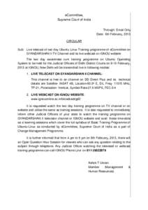 eCommittee, Supreme Court of India Through: Email Only Date: 6th February, 2013 CIRCULAR Sub: Live telecast of two day Ubuntu Linux Training programme of eCommittee on