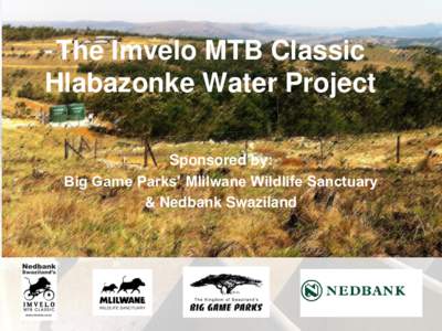 The Imvelo MTB Classic Hlabazonke Water Project Sponsored by: Big Game Parks’ Mlilwane Wildlife Sanctuary & Nedbank Swaziland