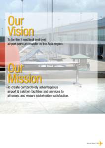 Our Vision To be the friendliest and best airport service provider in the Asia region.