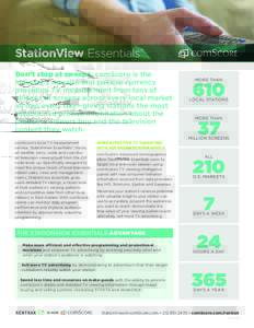 StationView Essentials® Don’t stop at sweeps. comScore is the industry’s massive and passive currency providing TV measurement from tens of millions of screens across every local market all day, every day—giving s