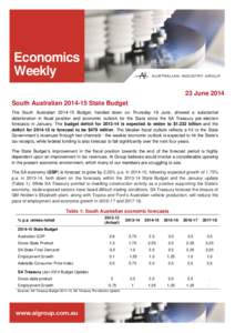 Economics Weekly 23 June 2014 South Australian[removed]State Budget The South Australian[removed]Budget, handed down on Thursday 19 June, showed a substantial deterioration in fiscal position and economic outlook for the