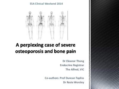 ESA Clinical WeekendDr Eleanor Thong Endocrine Registrar The Alfred, VIC Co-authors: Prof Duncan Topliss