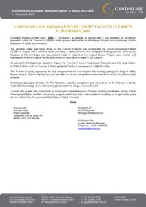 SECURITIES EXCHANGE ANNOUNCEMENT & MEDIA RELEASE 14 November 2012 US$250 MILLION KARARA PROJECT DEBT FACILITY CLEARED FOR DRAWDOWN Gindalbie Metals Limited (ASX: GBG – “Gindalbie”) is pleased to advise that it has 