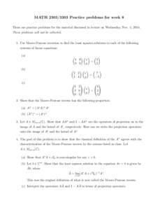 MATHPractice problems for week 8 These are practice problems for the material discussed in lecture on Wednesday, Nov. 5, 2014. These problems will not be collected. 1. Use Moore-Penrose inversion to find the l