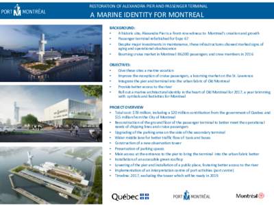 RESTORATION OF ALEXANDRA PIER AND PASSENGER TERMINAL  A MARINE IDENTITY FOR MONTREAL BACKGROUND: • A historic site, Alexandra Pier is a front-row witness to Montreal’s creation and growth