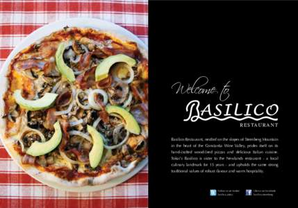 Welcome t o R E S TA U R A N T Basilico Restaurant, nestled on the slopes of Steenberg Mountain in the heart of the Constantia Wine Valley, prides itself on its hand-crafted wood-fired pizzas and delicious Italian cuisin