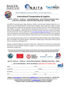 2015 NAITA International Trade Leadership Series  International Transportation & Logistics April 10 • 8:30 a.m. – 12:30 p.m. • in the Heritage Salon • at Four Points by Sheraton Hotel • at the Port of Huntsvill