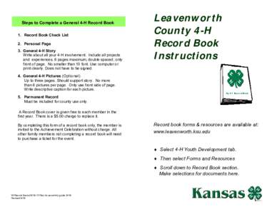 Steps to Complete a General 4-H Record Book 1. Record Book Check List 2. Personal Page 3. General 4-H Story Write about all your 4-H involvement. Include all projects and experiences. 6 pages maximum, double spaced; only