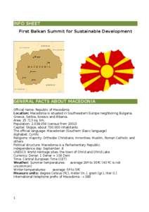 INFO SHEET First Balkan Summit for Sustainable Development GENERAL FACTS ABOUT MACEDONIA Official name: Republic of Macedonia Location: Macedonia is situated in Southeastern Europe neighboring Bulgaria,