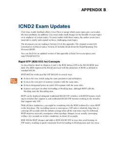 Appendix B  ICND2 Exam Updates Over time, reader feedback allows Cisco Press to gauge which exam topics give our readers the most problems. In addition, Cisco may make small changes in the breadth of exam topics or in em