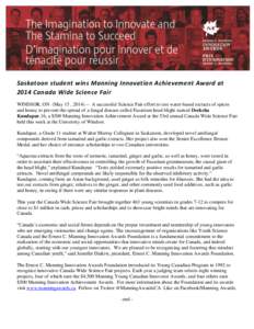 Saskatoon student wins Manning Innovation Achievement Award at 2014 Canada Wide Science Fair WINDSOR, ON (May 15 , A successful Science Fair effort to test water-based extracts of spices and honey to prevent the