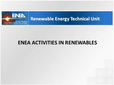 Renewable Energy Technical Unit  ENEA ACTIVITIES IN RENEWABLES Agenzia Nazionale per le Nuove Tecnologie, l’Energia e lo Sviluppo Economico Sostenibile