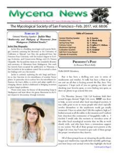 The submission deadline for the March 2017 issue is Wednesday February 15  The Mycological Society of San Francisco • Feb. 2017, vol. 68:06 February 21  General Meeting Speaker: Jackie Shay