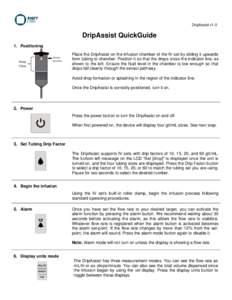 DripAssist v1.0  DripAssist QuickGuide 1. Positioning Place the DripAssist on the infusion chamber of the IV set by sliding it upwards from tubing to chamber. Position it so that the drops cross the indicator line, as