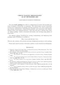 CIRCLE PACKING BIBLIOGRAPHY AS OF SEPTEMBER 2005 MAINTAINED BY KENNETH STEPHENSON The term circle packing here refers to configurations of circles with specified patterns of tangency, intersection, or separation. The cen