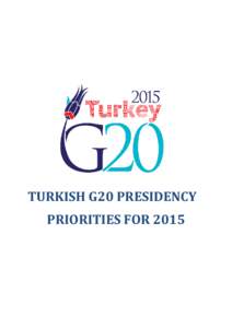 TURKISH G20 PRESIDENCY PRIORITIES FOR 2015 Message from the Prime Minister of Republic of Turkey The Great Recession intaught us that the solution to global challenges rests in global actions. The rise of the G