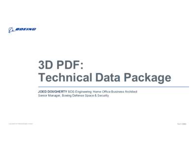 3D  PDF:   Technical  Data  Package JOED  DOUGHERTY  BDS  Engineering   Home  Office  Business  Architect Senior  Manager,  Boeing  Defense  Space  &  Security  Copyright  ©   2 015  Boeing.  All  