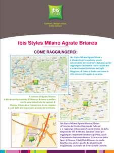 ibis Styles Milano Agrate Brianza COME RAGGIUNGERCI: ibis Styles Milano Agrate Brianza è situato in un importante snodo autostradale del nord Italia dal quale poter raggiungere facilmente la città di Milano