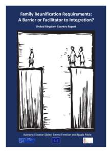 Family Reunification Requirements: A Barrier or Facilitator to Integration? United Kingdom Country Report Authors: Eleanor Sibley, Emma Fenelon and Nuala Mole