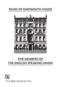 RULES OF DARTMOUTH HOUSE  FOR MEMBERS OF THE ENGLISH-SPEAKING UNION  Members are requested to familiarise themselves