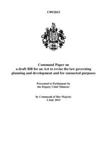 C09Command Paper on a draft Bill for an Act to revise the law governing planning and development and for connected purposes Presented to Parliament by