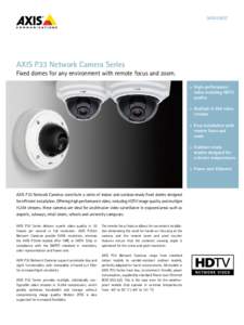 DATASHEET  AXIS P33 Network Camera Series Fixed domes for any environment with remote focus and zoom. >	 High-performance