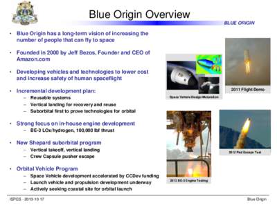 Blue Origin Overview BLUE ORIGIN • Blue Origin has a long-term vision of increasing the number of people that can fly to space • Founded in 2000 by Jeff Bezos, Founder and CEO of