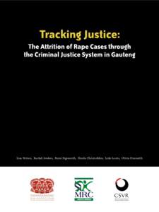 Lisa Vetten, Rachel Jewkes, Romi Sigsworth, Nicola Christofides, Lizle Loots, Olivia Dunseith  Tracking Justice: The Attrition of Rape Cases through the Criminal Justice System in Gauteng July 2008