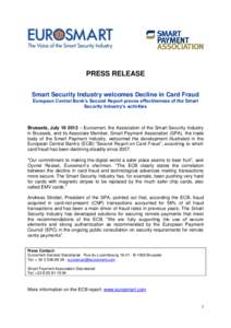 PRESS RELEASE Smart Security Industry welcomes Decline in Card Fraud European Central Bank’s Second Report proves effectiveness of the Smart Security Industry’s activities  Brussels, July – Eurosmart, the A