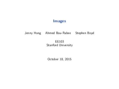 Images Jenny Hong Ahmed Bou-Rabee EE103 Stanford University