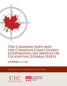 The Canadian Navy and the Canadian Coast Guard: Cooperating Sea Services or Co-existing Federal Fleets J.Y. Forcier | June 2011 Strategic Studies Working Group Papers