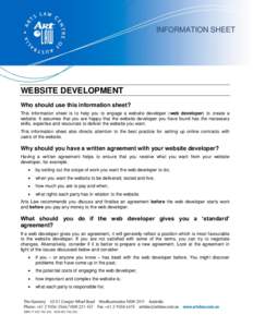 INFORMATION SHEET  WEBSITE DEVELOPMENT Who should use this information sheet? This information sheet is to help you to engage a website developer (web developer) to create a website. It assumes that you are happy that th