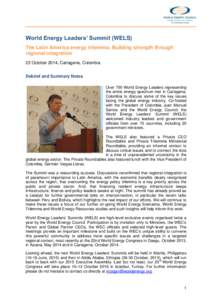 World Energy Leaders’ Summit (WELS) The Latin America energy trilemma: Building strength through regional integration 23 October 2014, Cartagena, Colombia Debrief and Summary Notes Over 700 World Energy Leaders represe