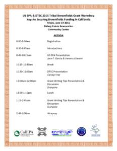 US EPA & DTSC 2015 Tribal Brownfields Grant Workshop Keys to Securing Brownfields Funding in California Friday, JuneBishop Paiute Reservation Community Center AGENDA
