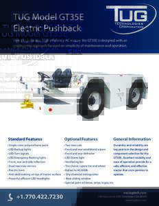 TUG Model GT35E Electric Pushback Using high torque, high efficiency AC motors the GT35E is designed with an engineering approach focused on simplicity of maintenance and operation.  Standard Features