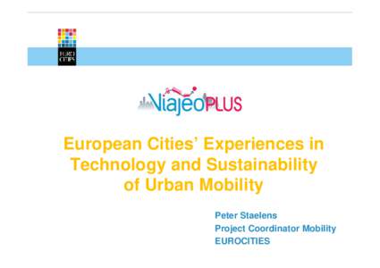 European Cities’ Experiences in Technology and Sustainability of Urban Mobility Peter Staelens Project Coordinator Mobility EUROCITIES