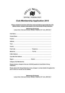 Club Membership Application 2015 Please complete all sections of this form and send with the appropriate fee to the address below, cheques made payable to the Great Britain Diving Federation. Membership Directorate Lesle