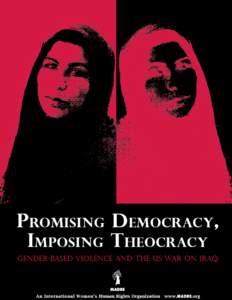 Promising Democracy, Imposing Theocracy: Gender-Based Violence and the US War on Iraq by Yifat Susskind, MADRE Communications Director This report is dedicated to the courageous women of the Organization of Women’s Fr